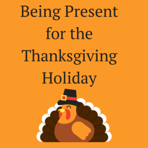 being-present-for-the-thanksgiving-holiday