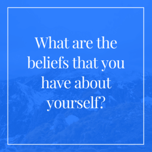what-are-the-beliefs-that-you-have-about-yourself
